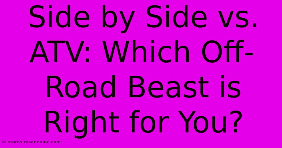 Side By Side Vs. ATV: Which Off-Road Beast Is Right For You?