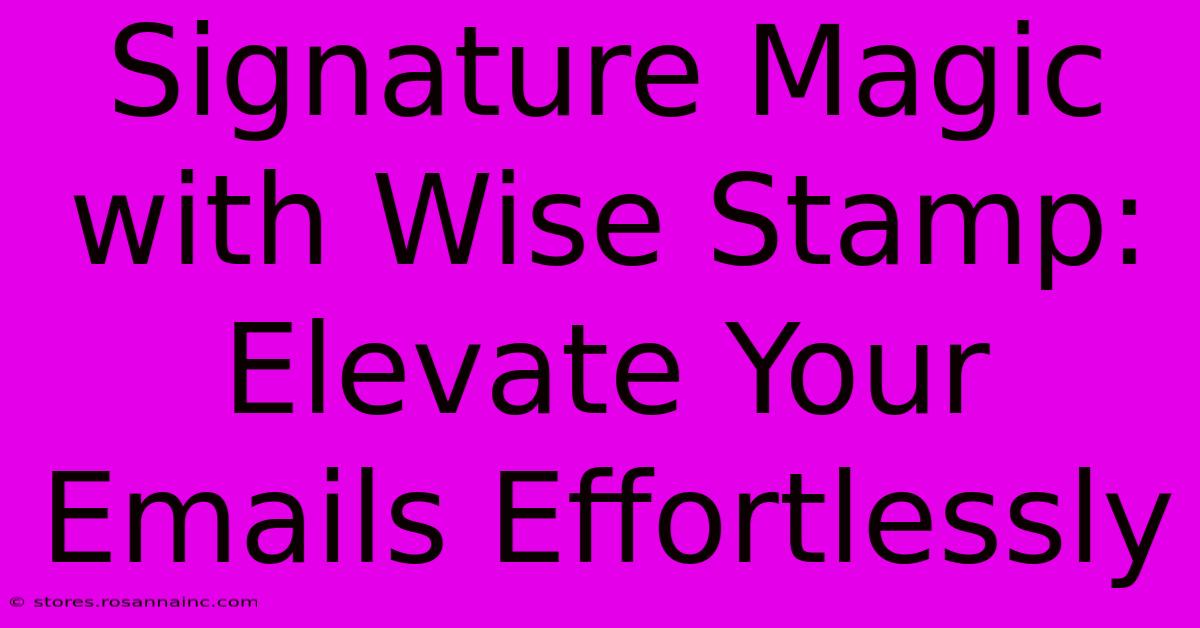 Signature Magic With Wise Stamp: Elevate Your Emails Effortlessly