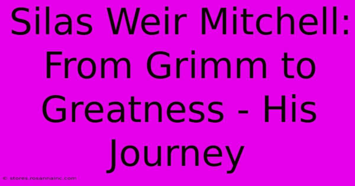 Silas Weir Mitchell: From Grimm To Greatness - His Journey