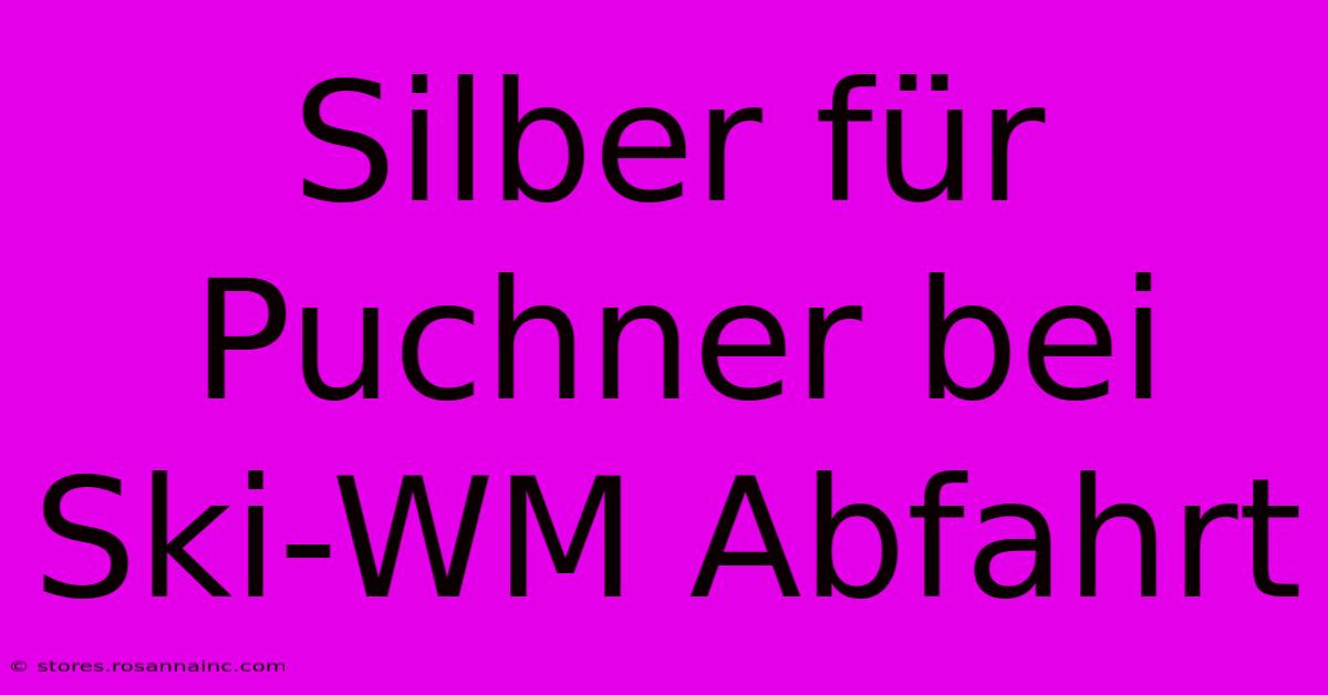 Silber Für Puchner Bei Ski-WM Abfahrt