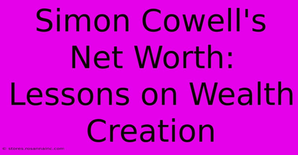 Simon Cowell's Net Worth: Lessons On Wealth Creation