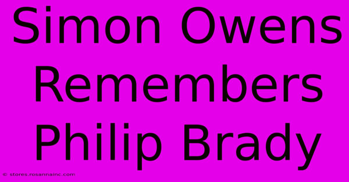 Simon Owens Remembers Philip Brady