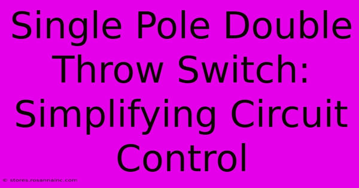 Single Pole Double Throw Switch: Simplifying Circuit Control