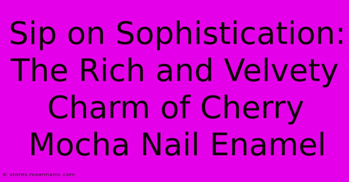 Sip On Sophistication: The Rich And Velvety Charm Of Cherry Mocha Nail Enamel