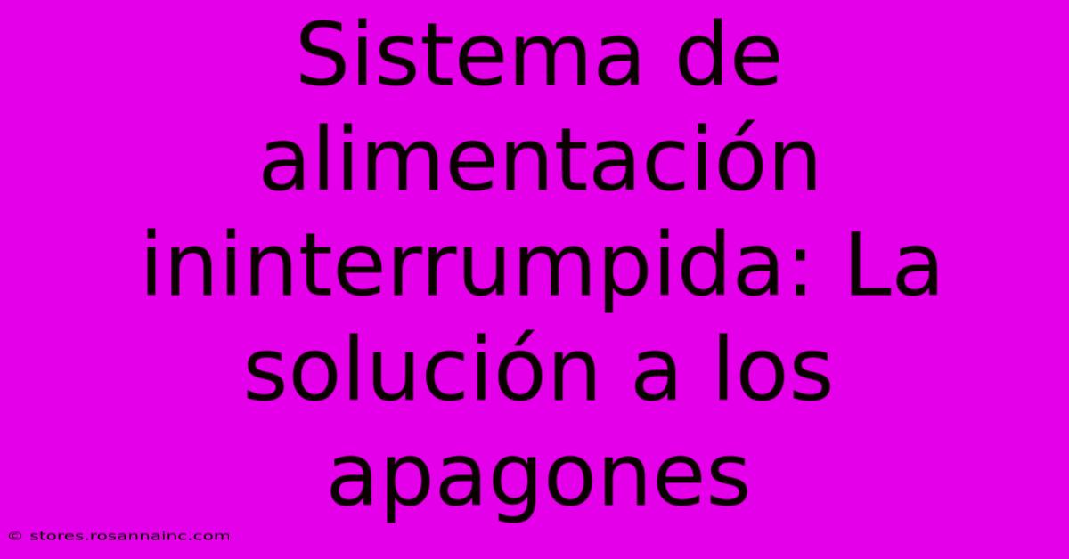 Sistema De Alimentación Ininterrumpida: La Solución A Los Apagones