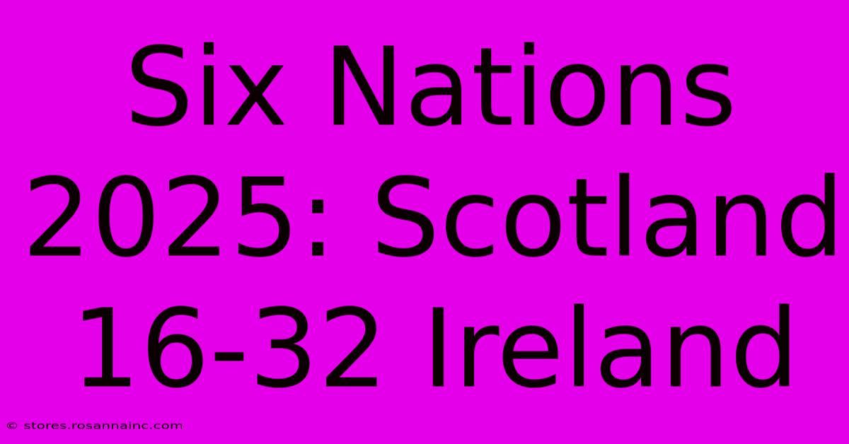 Six Nations 2025: Scotland 16-32 Ireland