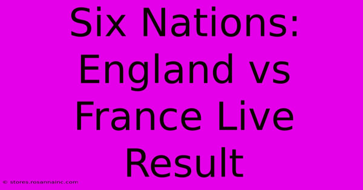 Six Nations: England Vs France Live Result