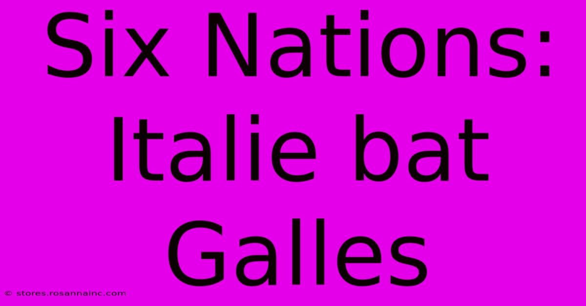 Six Nations: Italie Bat Galles