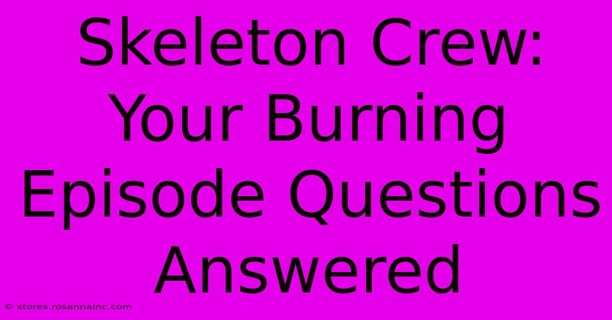 Skeleton Crew: Your Burning Episode Questions Answered