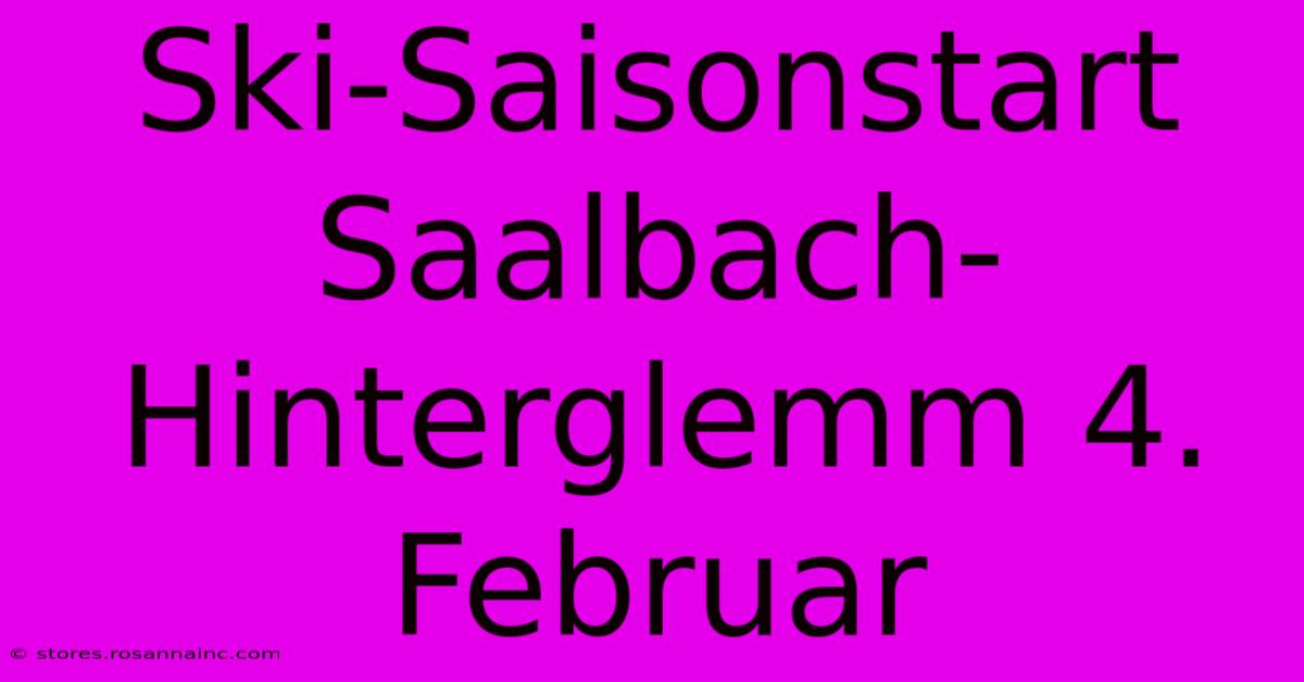 Ski-Saisonstart Saalbach-Hinterglemm 4. Februar