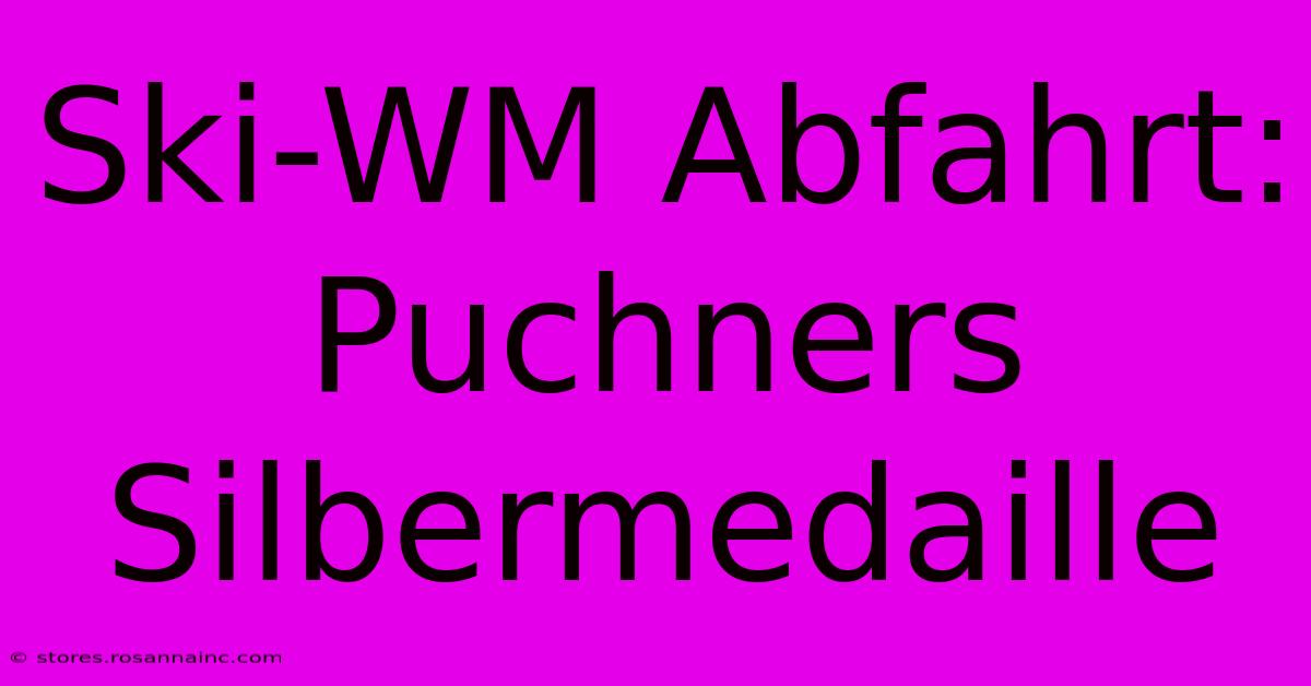 Ski-WM Abfahrt: Puchners Silbermedaille