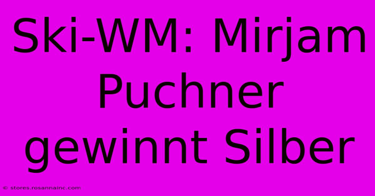 Ski-WM: Mirjam Puchner Gewinnt Silber