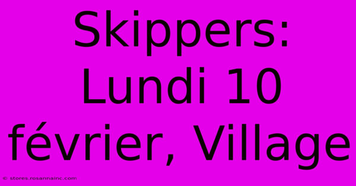 Skippers: Lundi 10 Février, Village