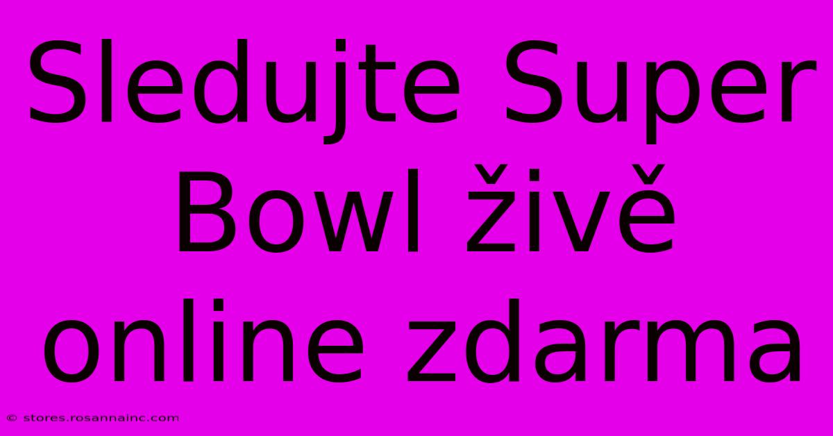 Sledujte Super Bowl Živě Online Zdarma