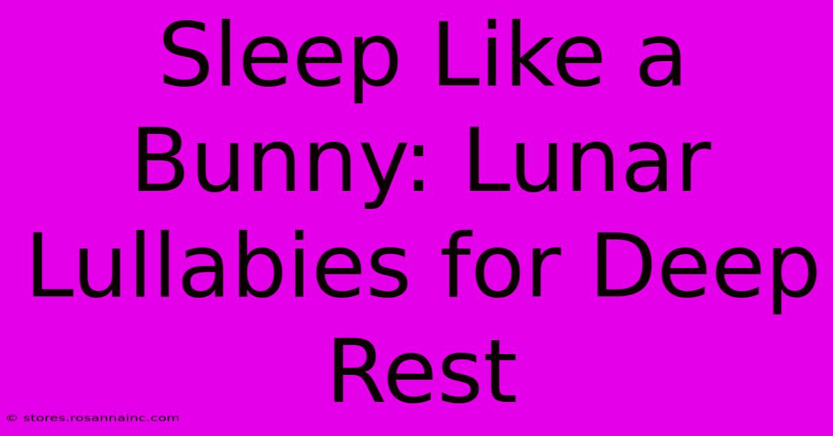 Sleep Like A Bunny: Lunar Lullabies For Deep Rest