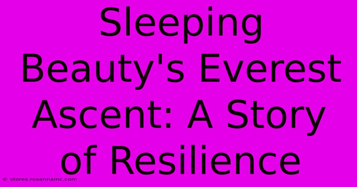 Sleeping Beauty's Everest Ascent: A Story Of Resilience