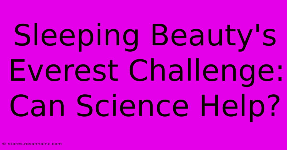 Sleeping Beauty's Everest Challenge: Can Science Help?