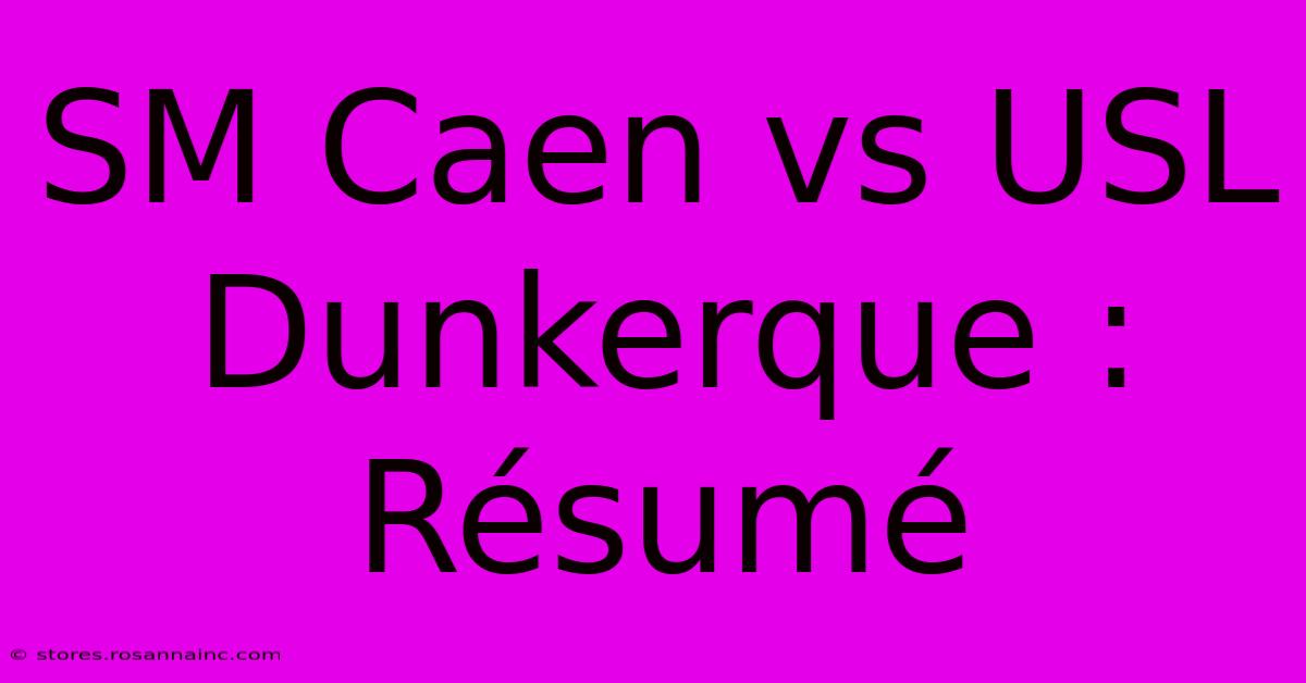 SM Caen Vs USL Dunkerque : Résumé