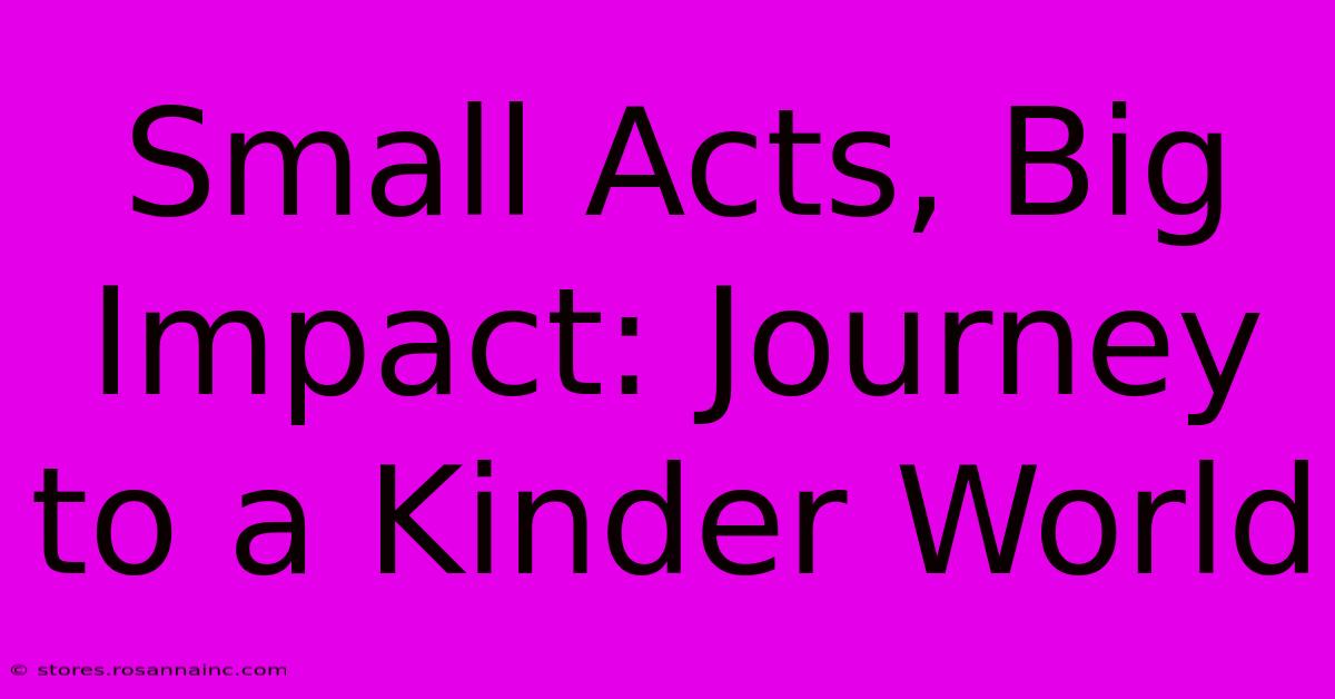 Small Acts, Big Impact: Journey To A Kinder World