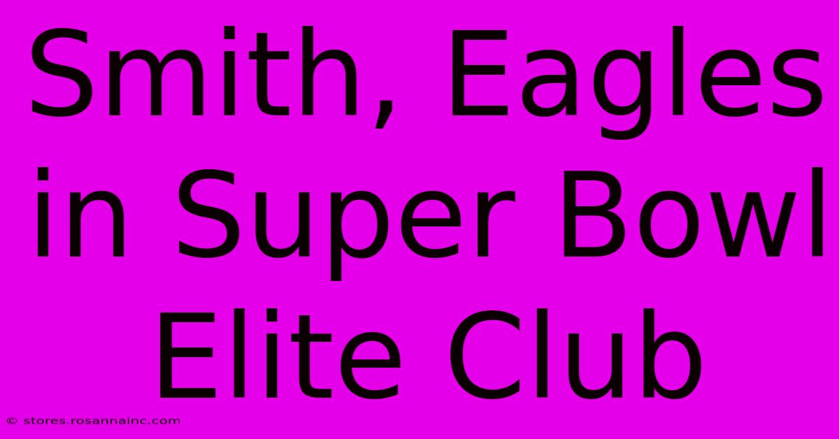 Smith, Eagles In Super Bowl Elite Club