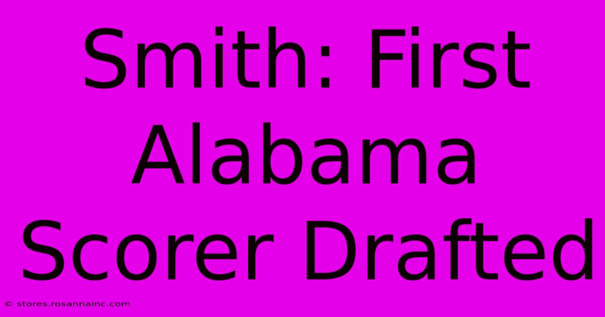 Smith: First Alabama Scorer Drafted