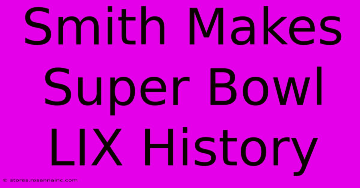 Smith Makes Super Bowl LIX History