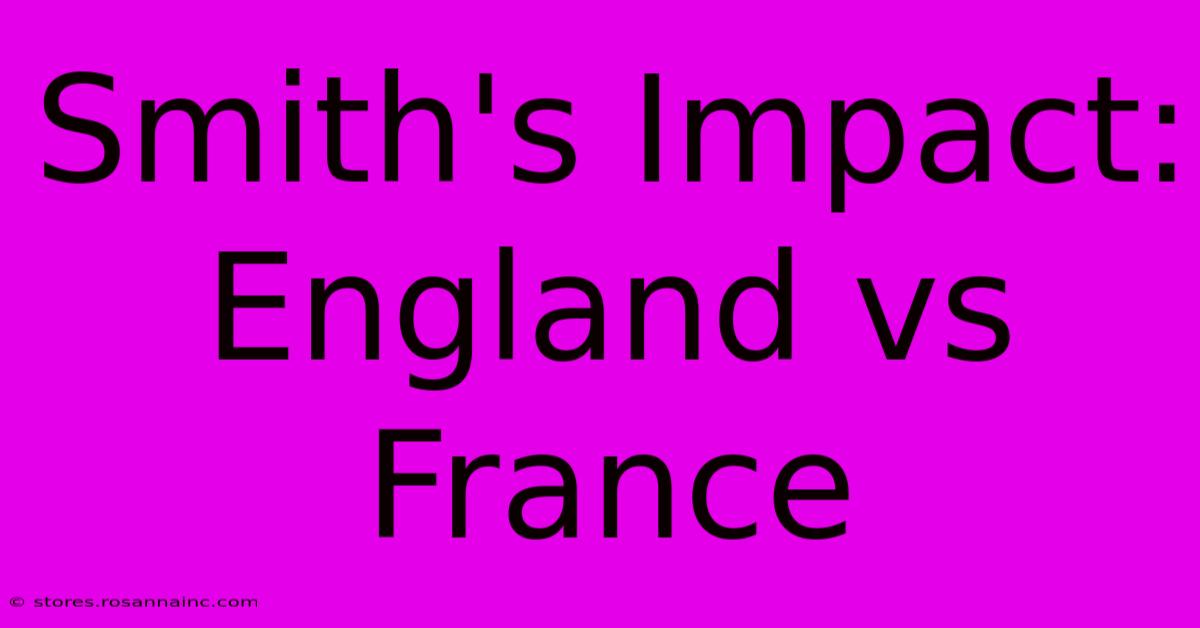 Smith's Impact: England Vs France