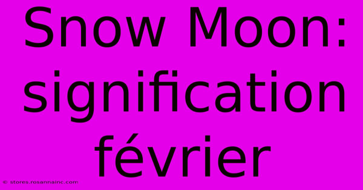 Snow Moon: Signification Février