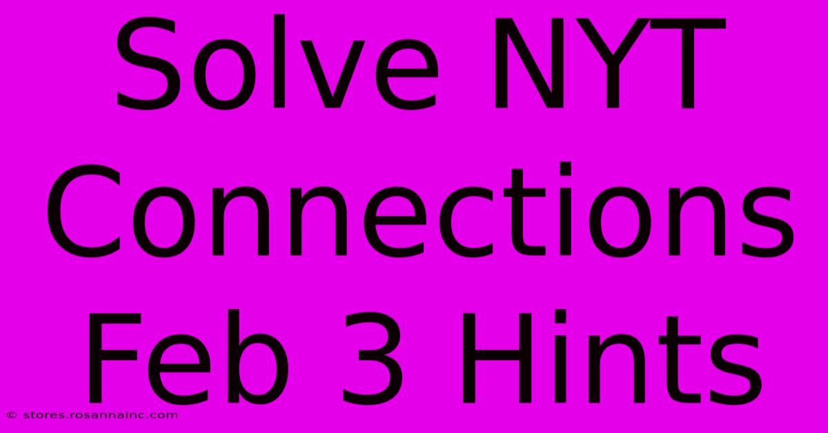 Solve NYT Connections Feb 3 Hints