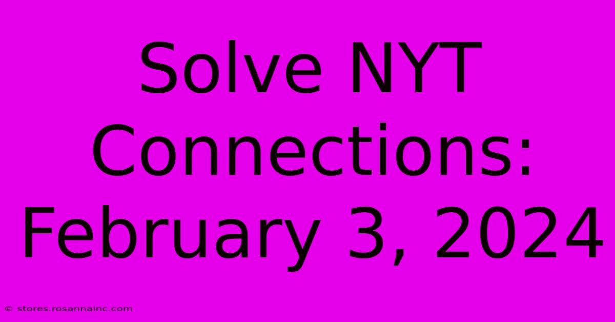 Solve NYT Connections: February 3, 2024