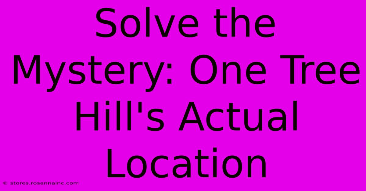 Solve The Mystery: One Tree Hill's Actual Location