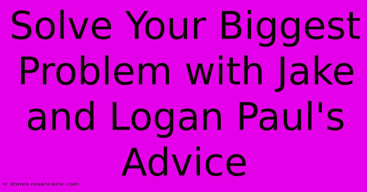 Solve Your Biggest Problem With Jake And Logan Paul's Advice