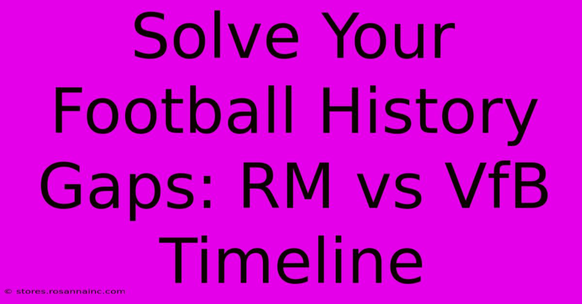 Solve Your Football History Gaps: RM Vs VfB Timeline