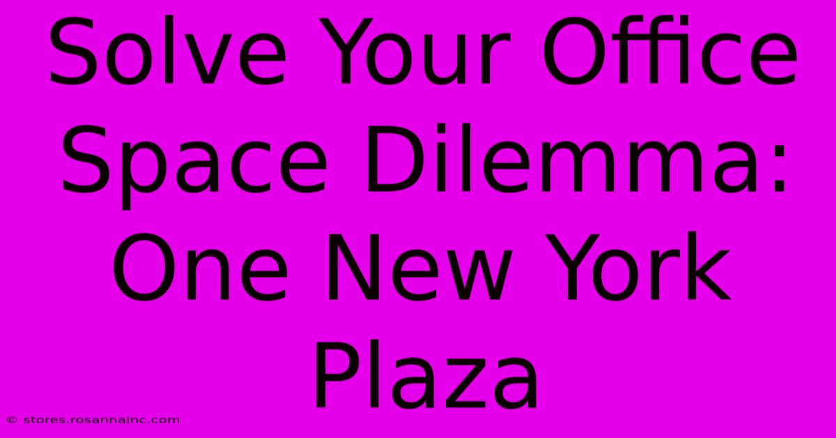 Solve Your Office Space Dilemma: One New York Plaza