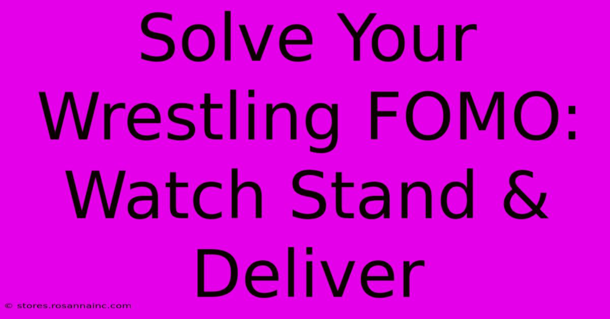 Solve Your Wrestling FOMO: Watch Stand & Deliver