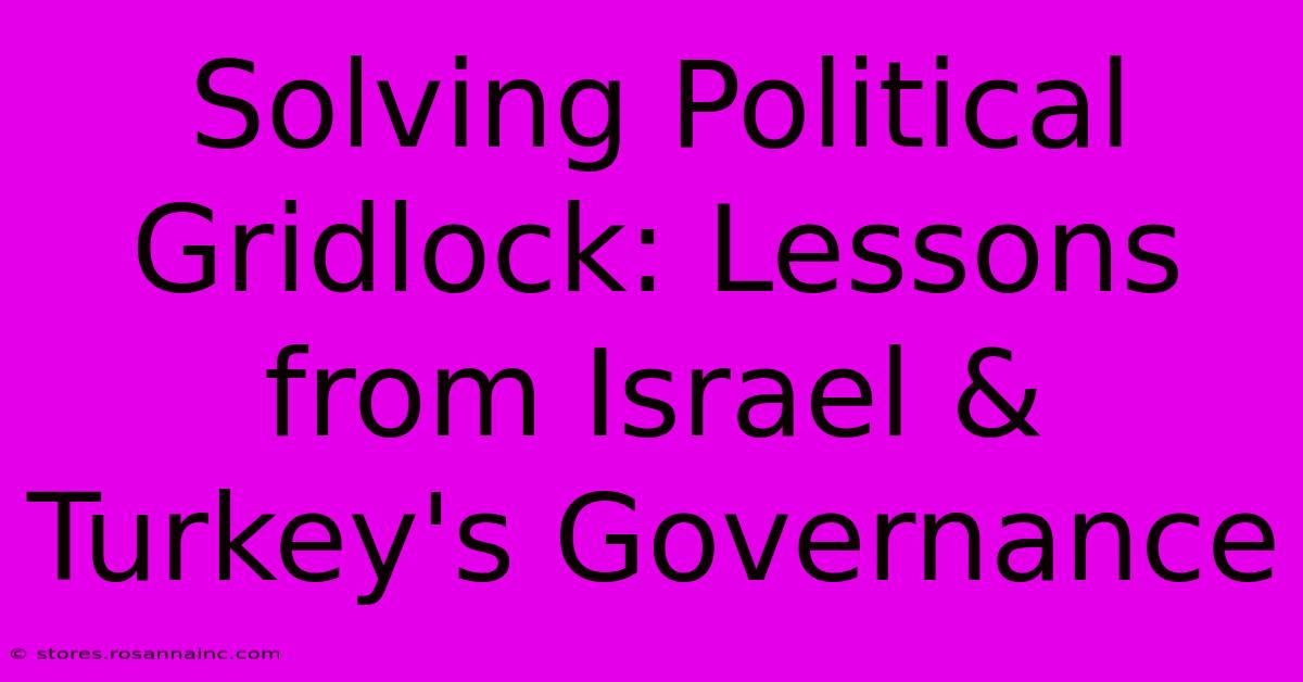 Solving Political Gridlock: Lessons From Israel & Turkey's Governance