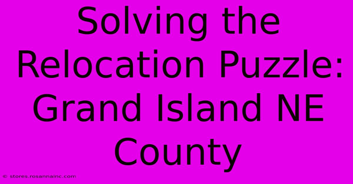 Solving The Relocation Puzzle: Grand Island NE County