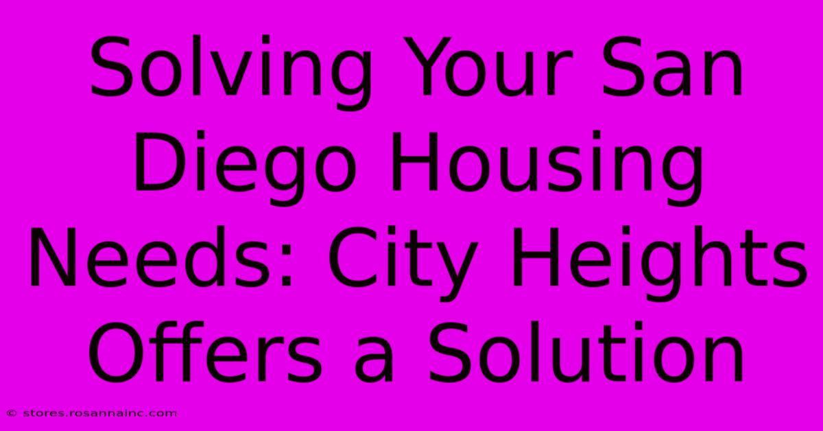 Solving Your San Diego Housing Needs: City Heights Offers A Solution