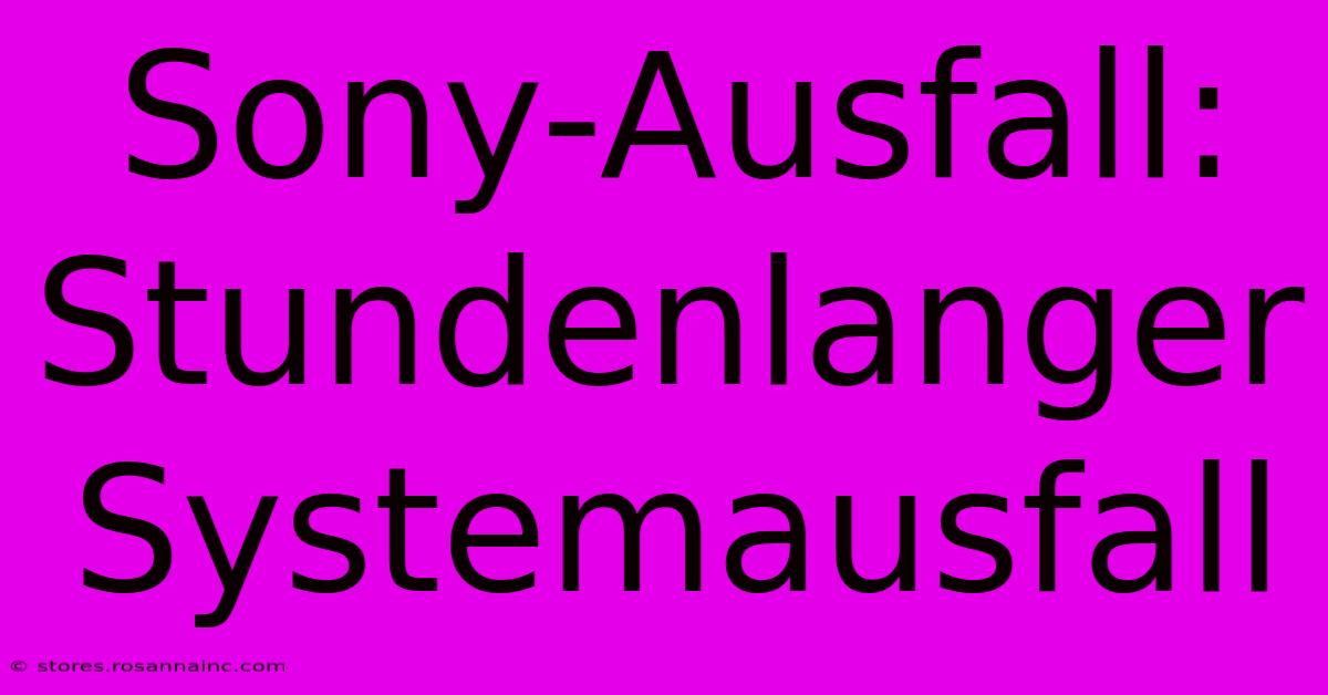 Sony-Ausfall: Stundenlanger Systemausfall