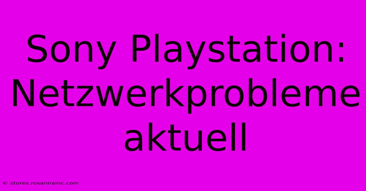 Sony Playstation: Netzwerkprobleme Aktuell