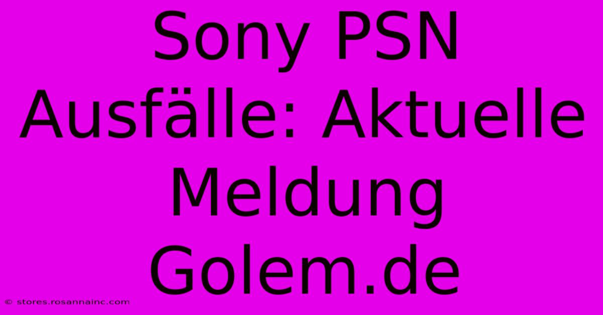 Sony PSN Ausfälle: Aktuelle Meldung Golem.de