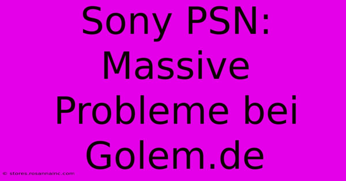 Sony PSN: Massive Probleme Bei Golem.de