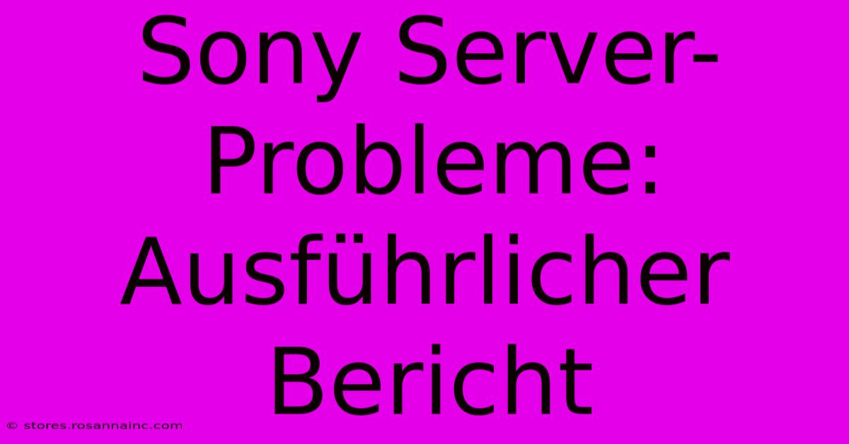 Sony Server-Probleme: Ausführlicher Bericht