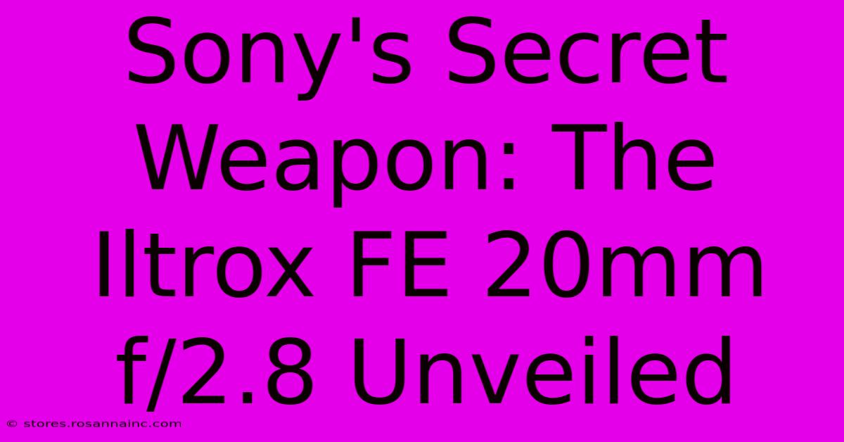 Sony's Secret Weapon: The Iltrox FE 20mm F/2.8 Unveiled