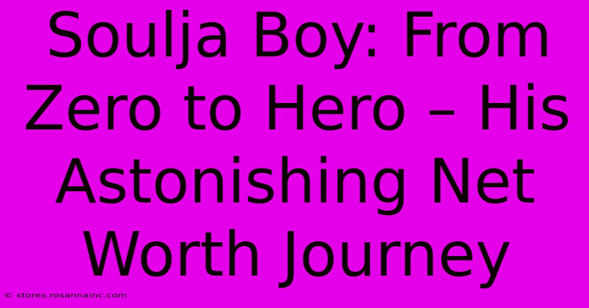 Soulja Boy: From Zero To Hero – His Astonishing Net Worth Journey