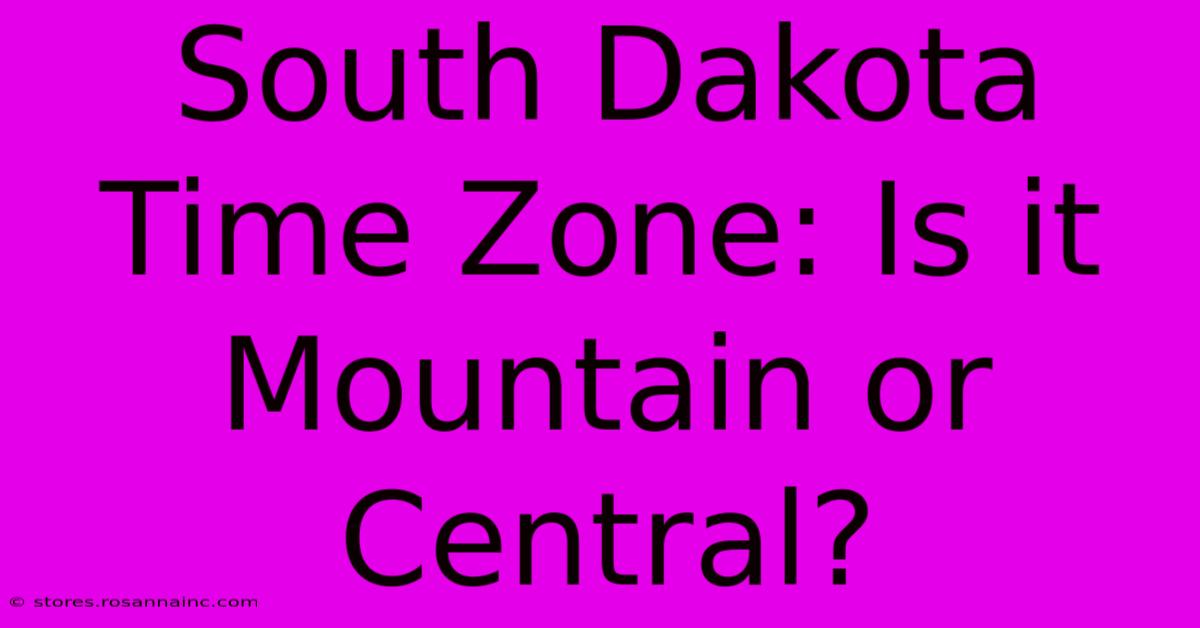 South Dakota Time Zone: Is It Mountain Or Central?