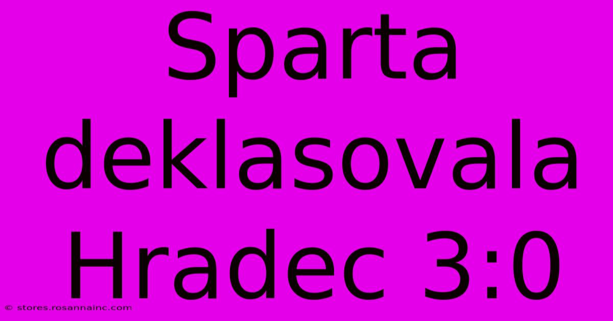 Sparta Deklasovala Hradec 3:0