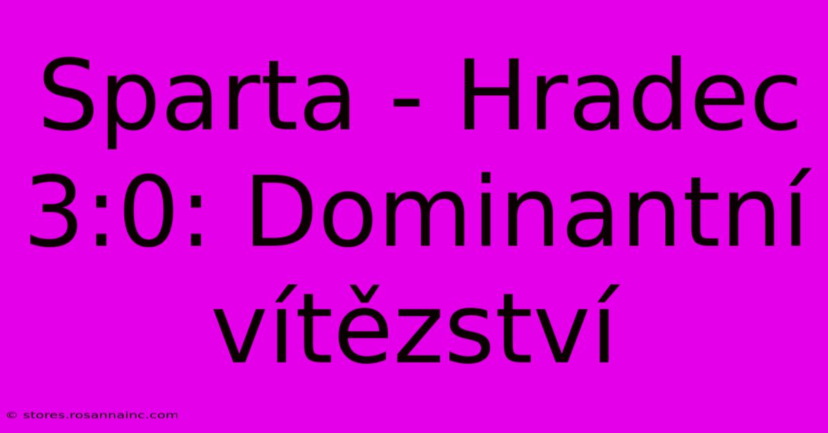 Sparta - Hradec 3:0: Dominantní Vítězství