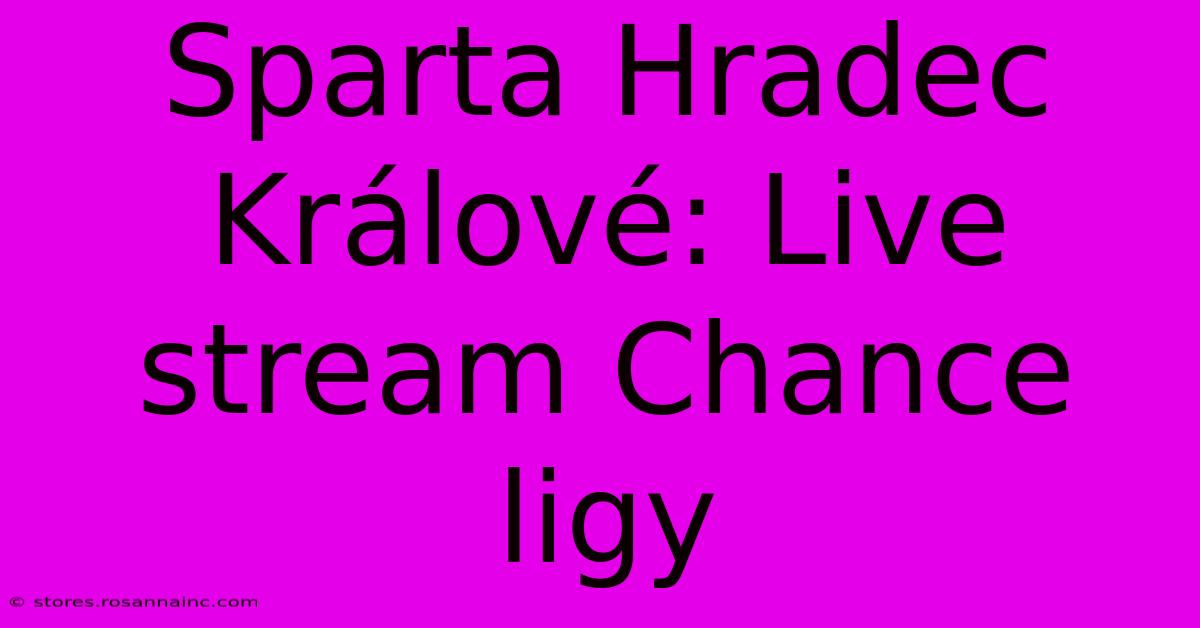 Sparta Hradec Králové: Live Stream Chance Ligy