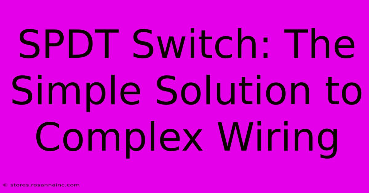 SPDT Switch: The Simple Solution To Complex Wiring